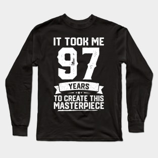 It Took Me 97 Years To Create This Masterpiece Long Sleeve T-Shirt